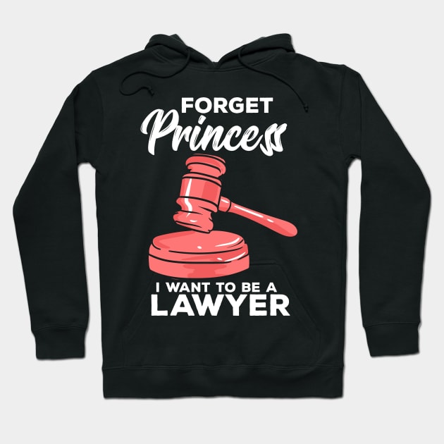 Forget Princess I Want To Be A Lawyer Hoodie by maxdax